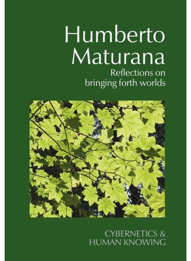 Humberto Maturana Reflections on Bringing Forth Worlds - Paperback