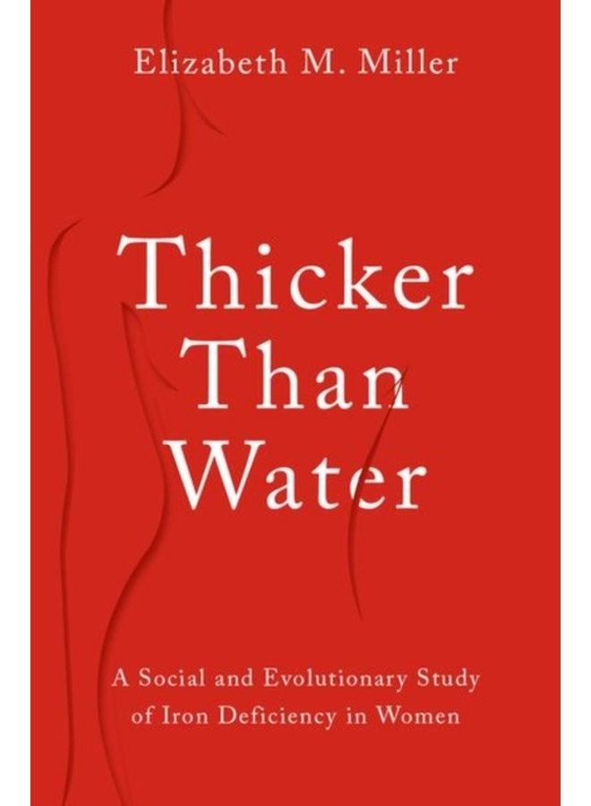 Thicker Than Water A Social and Evolutionary Study of Iron Deficiency in Women - Hardback