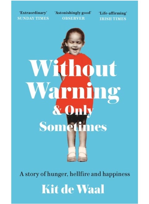 Without Warning and Only Sometimes : 'Extraordinary. Moving and heartwarming' The Sunday Times