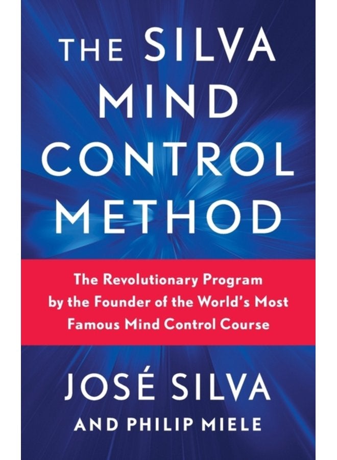 The Silva Mind Control Method The Revolutionary Program by the Founder of the World s Most Famous Mind Control Course - Paperback