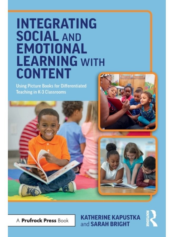 Integrating Social and Emotional Learning with Content Using Picture Books for Differentiated Teaching in K 3 Classrooms - Paperback