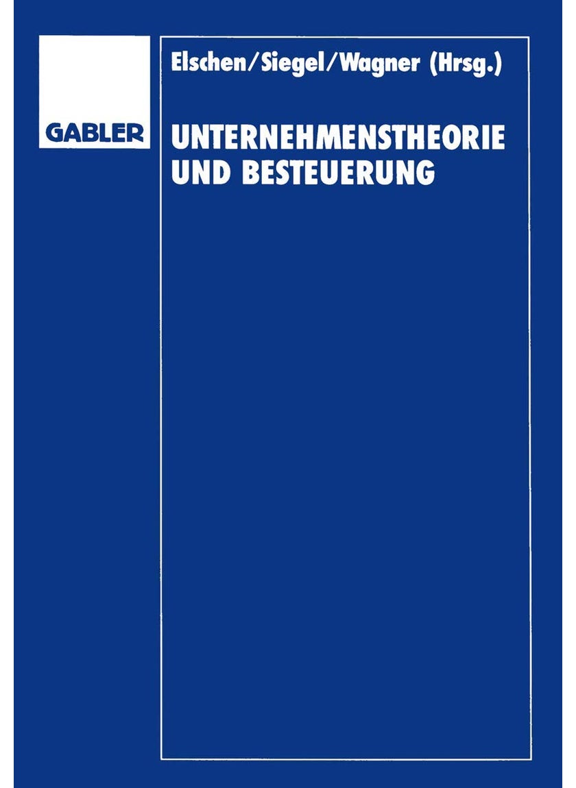 Unternehmenstheorie und Besteuerung: Festschrift zum 60. Geburtstag von Dieter Schneider 