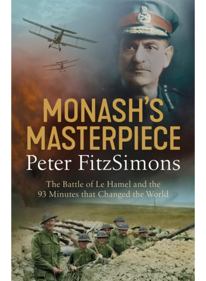 Monash's Masterpiece : The battle of Le Hamel and the 93 minutes that changed the world 