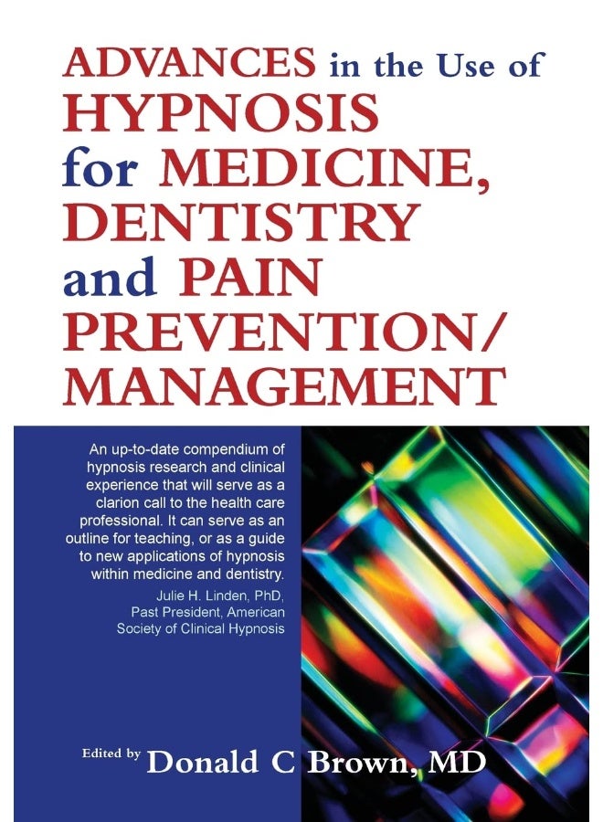 Advances in the Use of Hypnosis for Medicine, Dentistry and Pain Prevention/Management