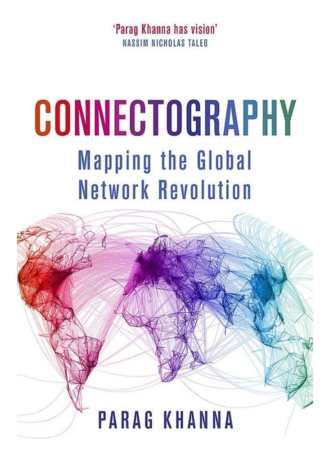 Connectography: Mapping the Global Network Revolution