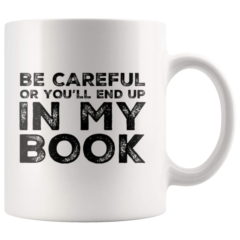 Panvola Be Careful Or Youll End Up In My Book Writer Gifts Author Dad Mom Girlfriend Boyfriend Husband Wife Son Daughter Novelist Poet Ceramic Coffee Mug 11 oz