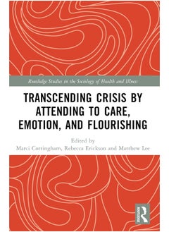 Transcending Crisis by Attending to Care, Emotion, and Flourishing 