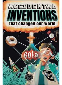 Accidental Inventions That Changed Our World: 50 True Stories of Mistakes That Actually Worked and Their Origins
