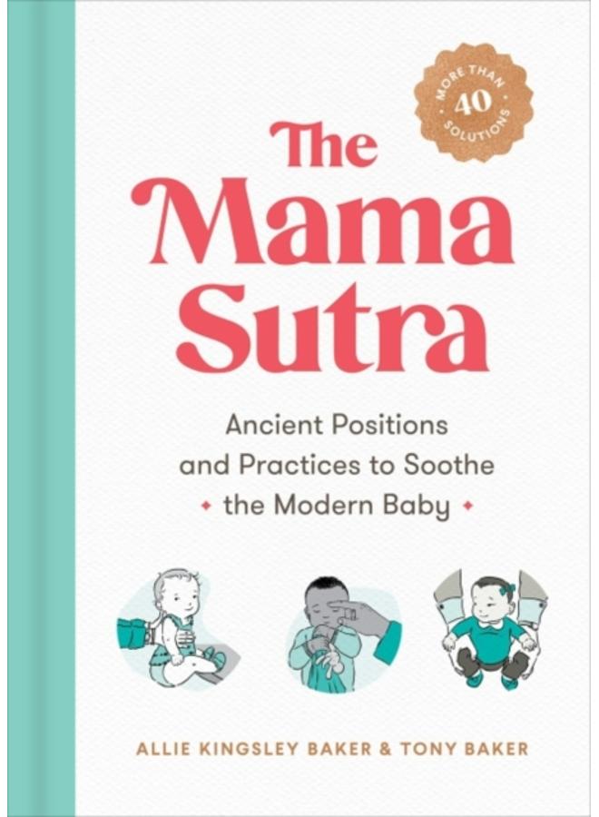 The Mama Sutra : Ancient Positions and Practices to Soothe the Modern Baby 