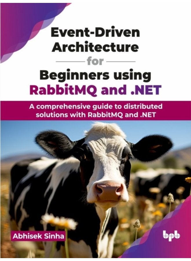 Event Driven Architecture for Beginners using RabbitMQ and NET A comprehensive guide to distributed solutions with RabbitMQ and NET - Paperback