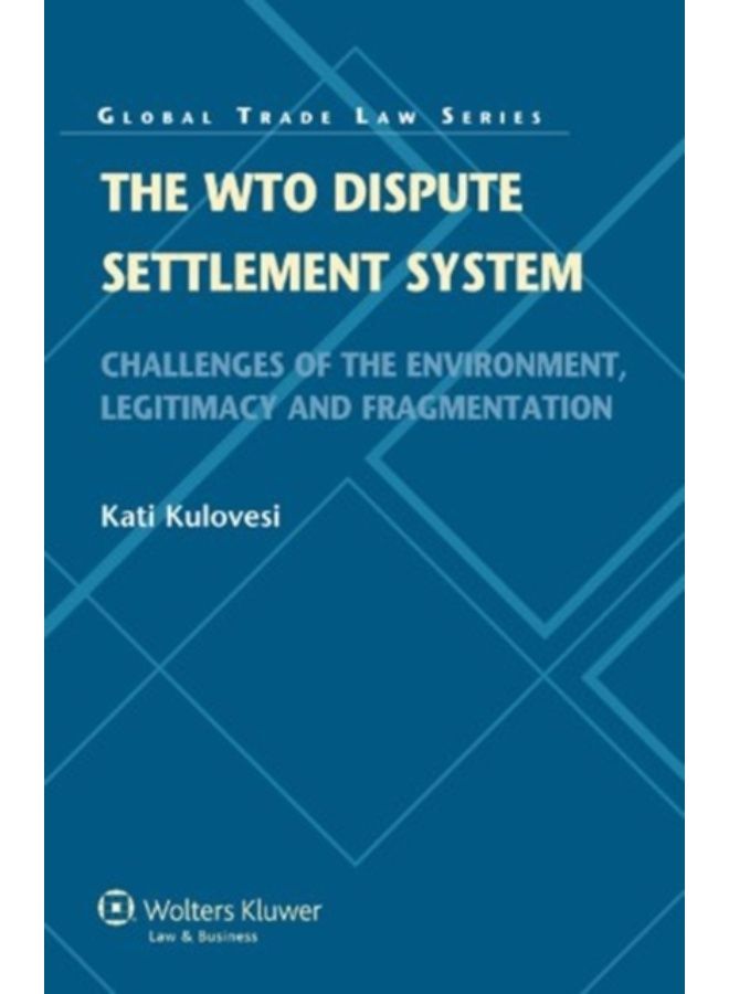 The Wto Dispute Settlement System : Challenges Of The Environment, Legitimacy And Fragmentation - Hardback 