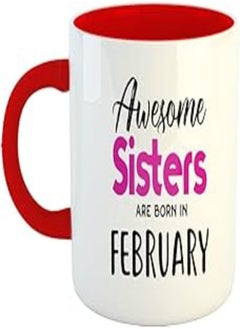 Happu - Printed Ceramic Coffee Mug, February Birthday Wishes, Awesome Sisters are Born in February, Gifts for Boys, Gift for Friend, Gift for Husband, Gift for Son, 325 ML(11Oz), 2657-RD