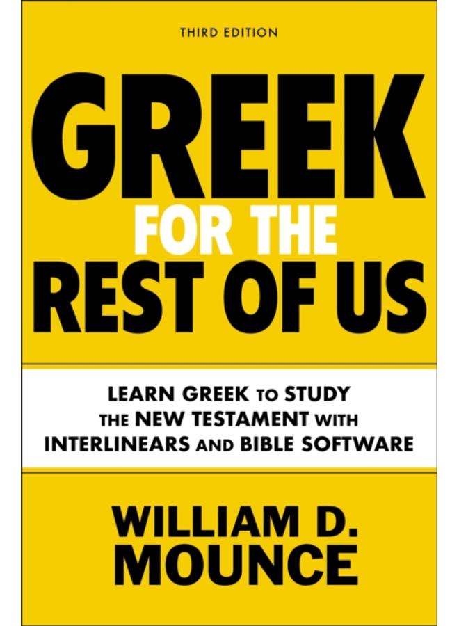 Greek for the Rest of Us, Third Edition : Learn Greek to Study the New Testament with Interlinears and Bible Software
