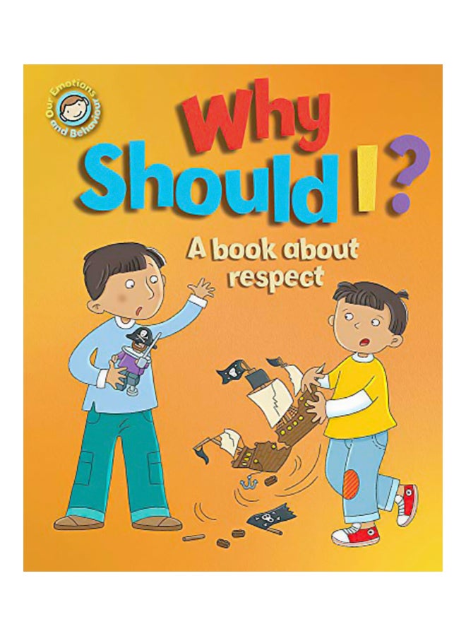 Our Emotions And Behaviour: Why Should I?: A Book About Respect