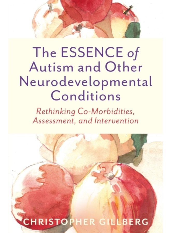 The ESSENCE of Autism and Other Neurodevelopmental Conditions Rethinking Co Morbidities Assessment and Intervention - Paperback