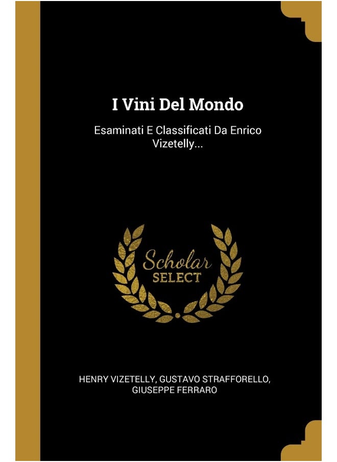 I Vini Del Mondo: Esaminati E Classificati Da Enrico Vizetelly... - pzsku/ZBCCC00A16D0AA2BCF3BCZ/45/_/1737572336/e528b948-fa6b-4a66-a68e-08c4e0871d88