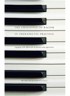 The Challenge of Racism in Therapeutic Practice: Engaging with Oppression in Practice and Supervision