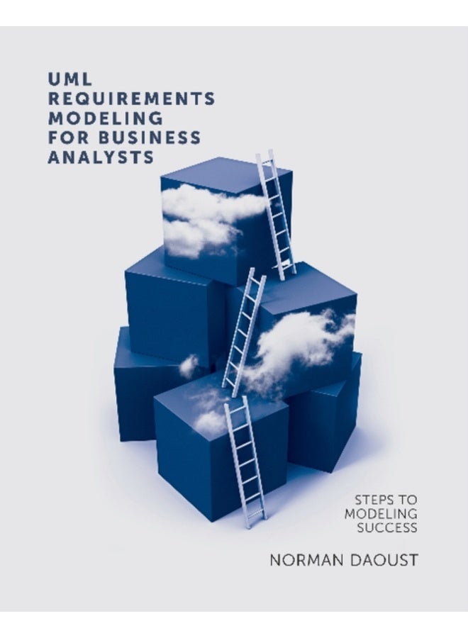 UML Requirements Modeling for Business Analysts: Steps to Modeling Success 