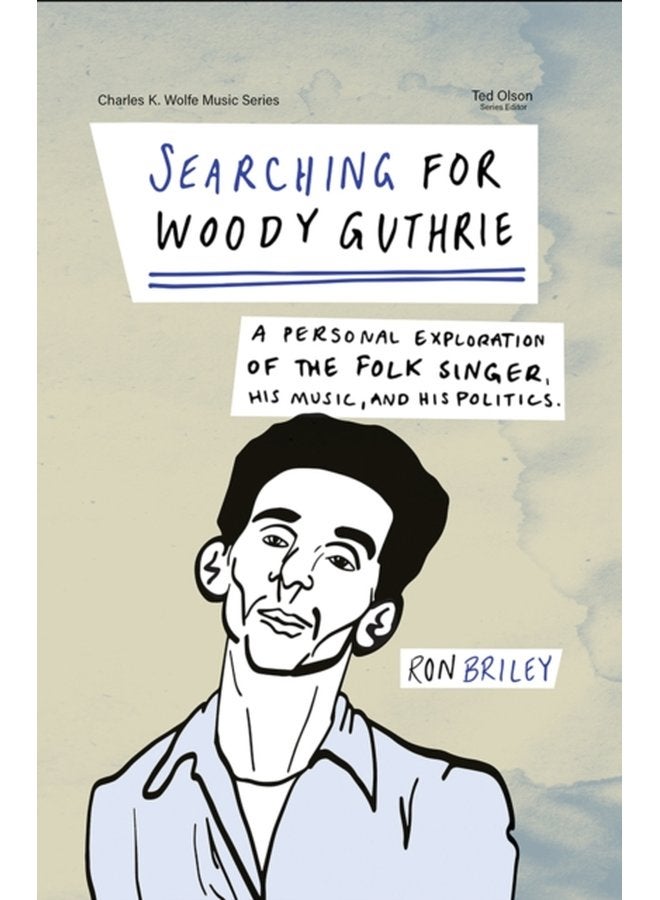 Searching for Woody Guthrie A Personal Exploration of the Folk Singer His Music and His Politics - Paperback