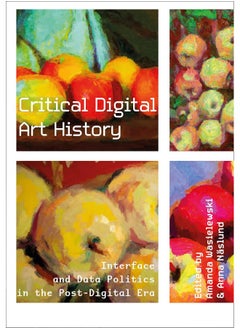 Critical Digital Art History: Interface and Data Politics in the Post-Digital Er 