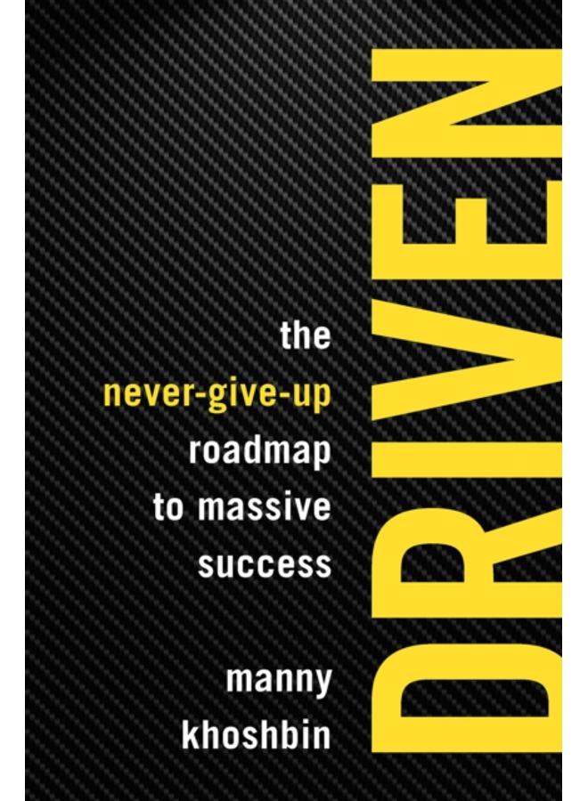 Driven : The Never-Give-Up Roadmap to Massive Success 