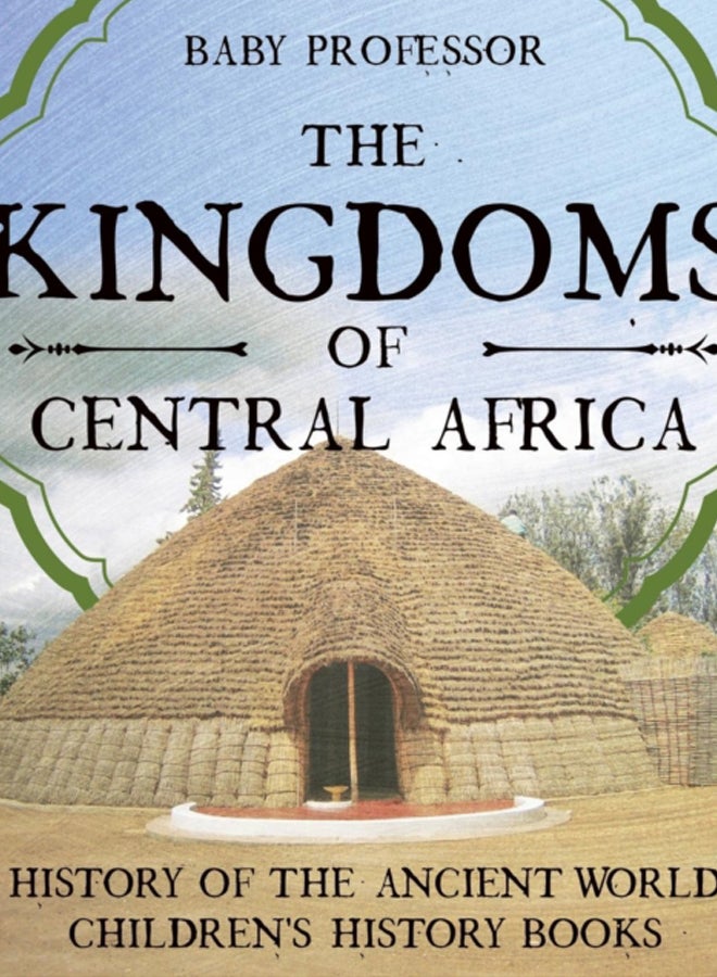 The Kingdoms of Central Africa - History of the Ancient World Children's History Books