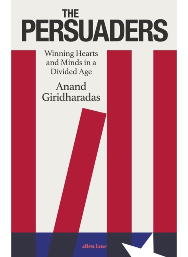 The Persuaders Winning Hearts and Minds in a Divided Age - Hardback