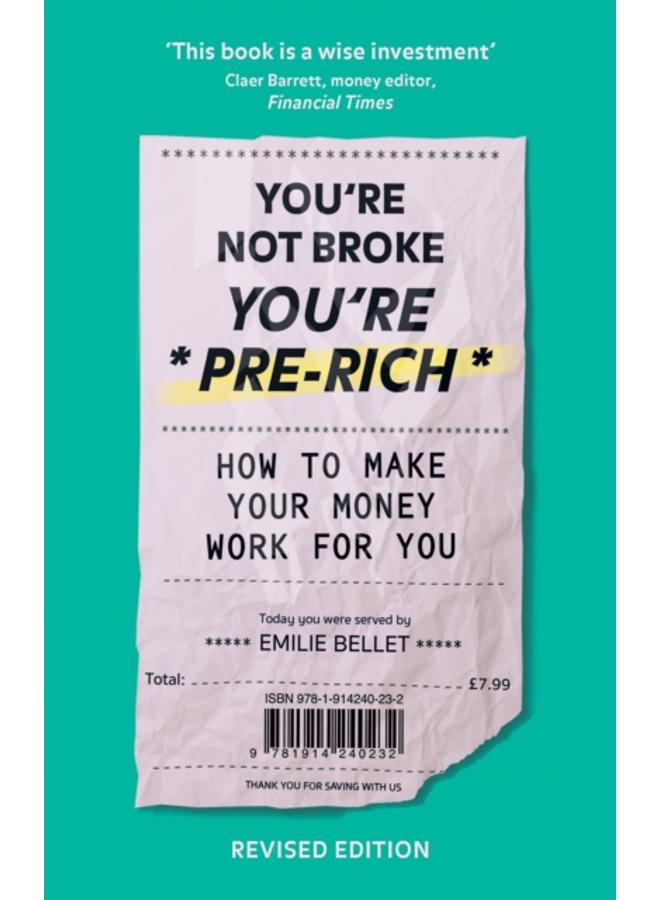 You're Not Broke You're Pre-Rich : How to make your money work for you
