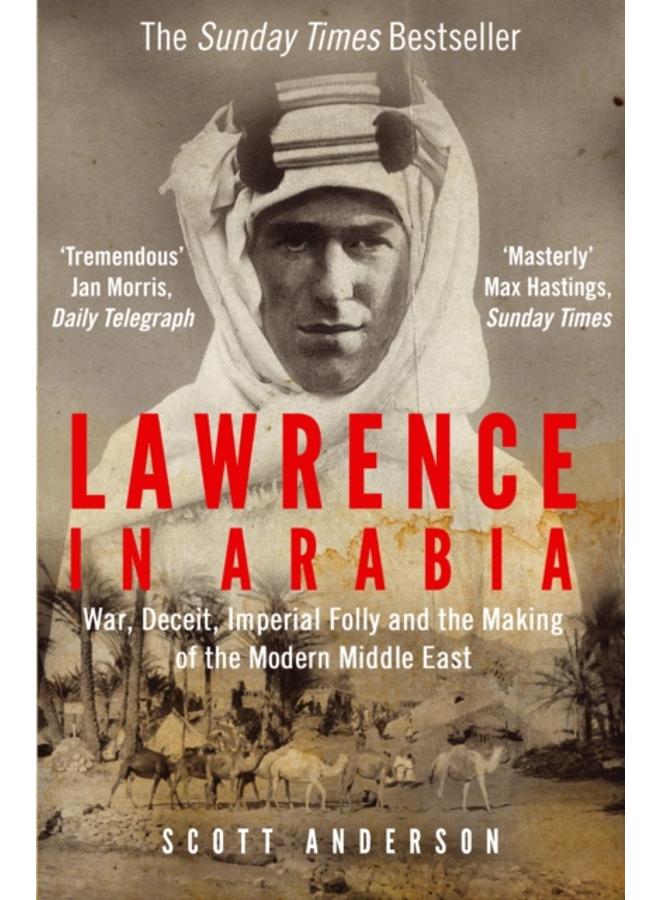 Lawrence in Arabia : War, Deceit, Imperial Folly and the Making of the Modern Middle East