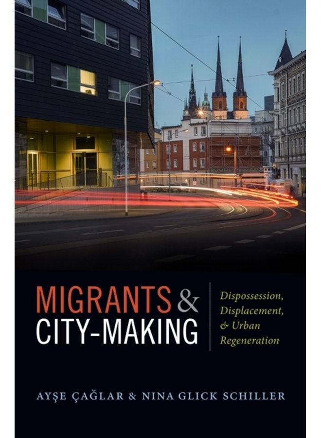Migrants and City Making Dispossession Displacement and Urban Regeneration - Paperback
