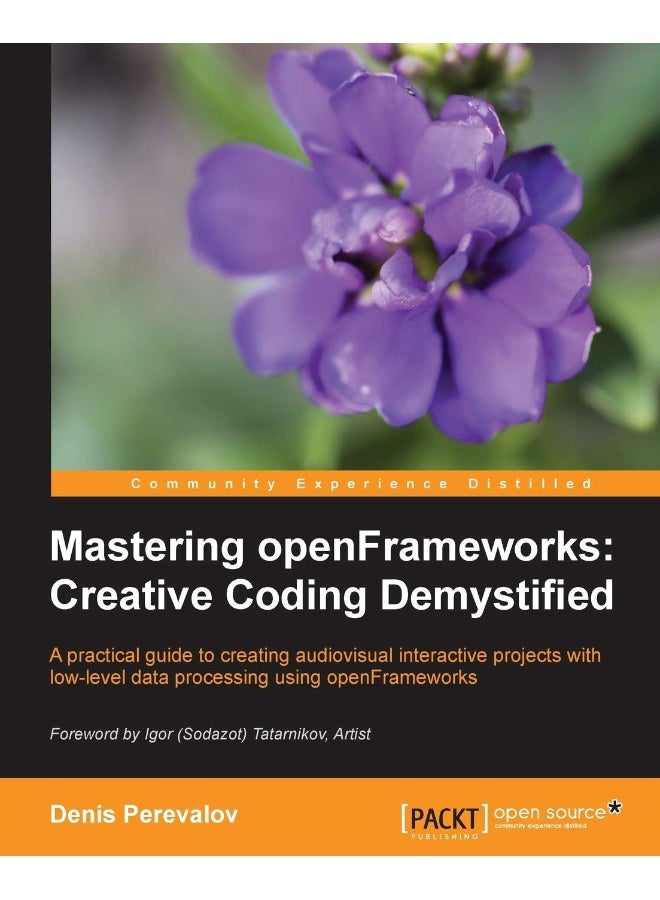 Mastering Openframeworks: Creative Coding Demystified 