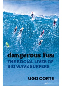Dangerous Fun: The Social Lives of Big Wave Surfers 