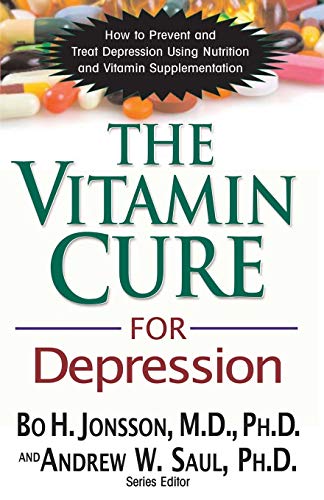 Vitamin Cure For Depression How To Prevent And Treat Depression Using Nutrition And Vitamin Supplem 