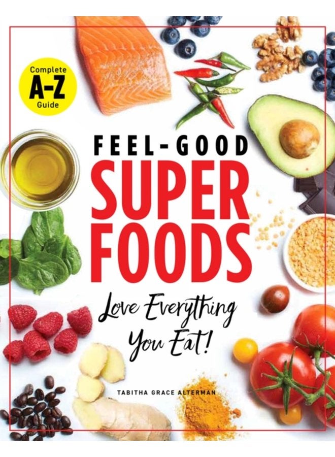 Superfoods A z The Feel Good Guide to the Foods You Already Love - Paperback