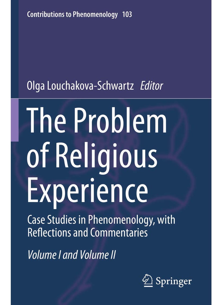 The Problem of Religious Experience: Case Studies in Phenomenology, with Reflections and Commentaries 