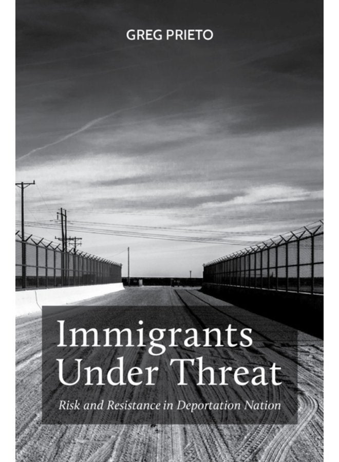 Immigrants Under Threat Risk and Resistance in Deportation Nation - Paperback