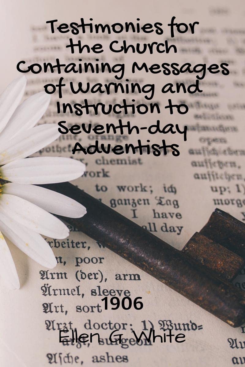 Testimonies for the Church Containing Messages of Warning and Instruction to Seventh-day Adventists (1906) 