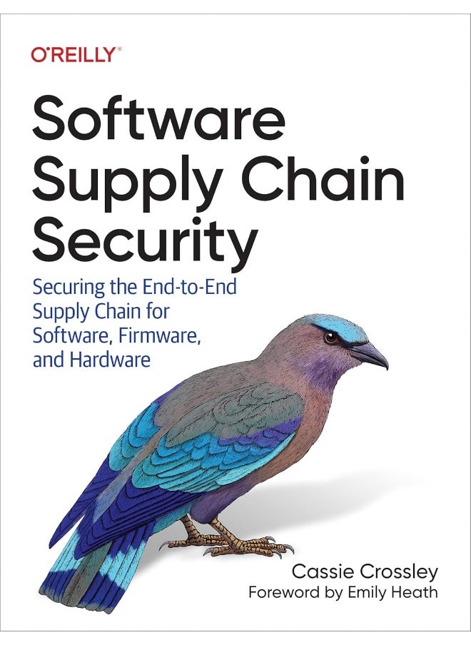 Software Supply Chain Security: Securing the End-To-End Supply Chain for Software, Firmware, and Hardware 
