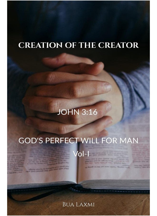 CREATION OF THE CREATOR: God's perfect will for man 