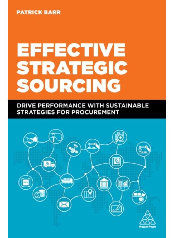 Effective Strategic Sourcing : Drive Performance with Sustainable Strategies for Procurement 