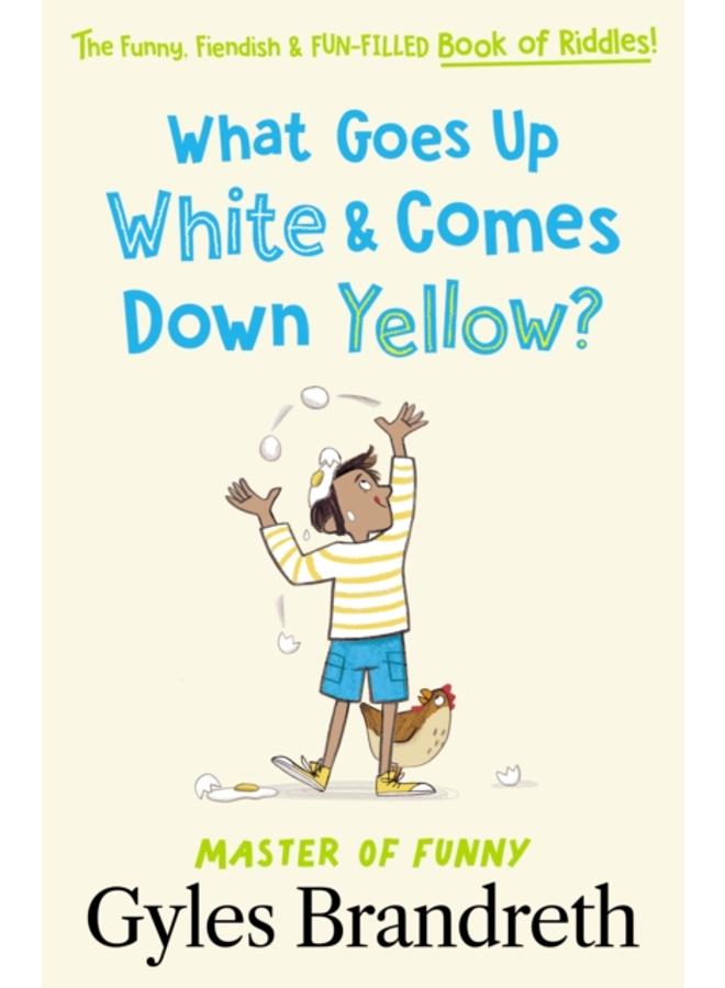 What Goes Up White and Comes Down Yellow? : The funny, fiendish and fun-filled book of riddles! 