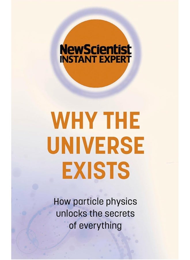 Why the Universe Exists: How particle physics unlocks the secrets of everything 