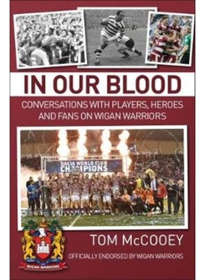 In Our Blood: Conversations with Players, Heroes and Fans on Wigan Warriors 