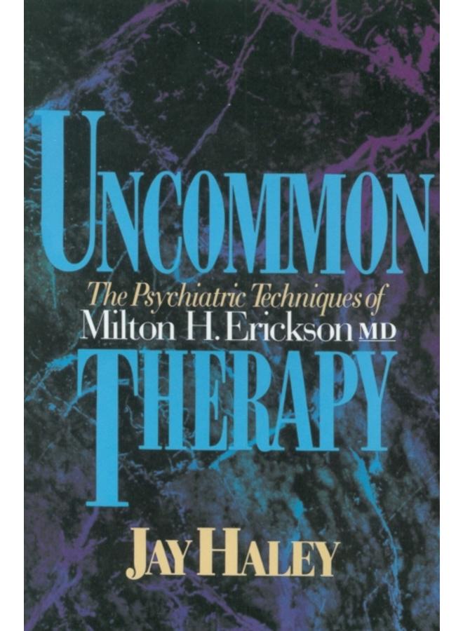 Uncommon Therapy : The Psychiatric Techniques of Milton H. Erickson, M.D. 
