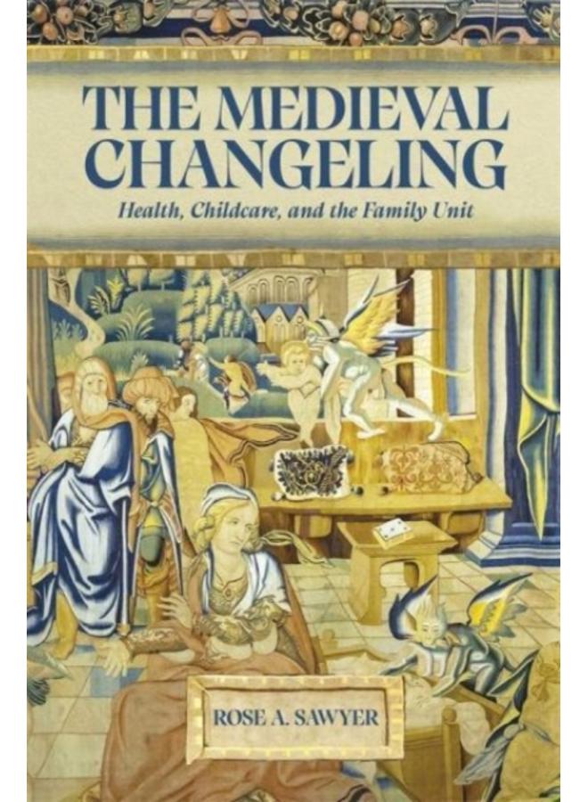 The Medieval Changeling : Health, Childcare, and the Family Unit 