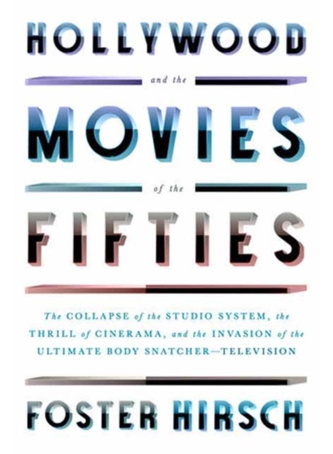 Hollywood and the Movies of the Fifties The Collapse of the Studio System the Thrill of Cinerama and the Invasion of the Ultimate Body Snatcher Television - Hardback