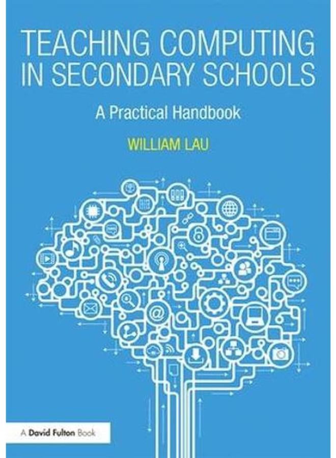 Teaching Computing in Secondary Schools: A Practical Handbook