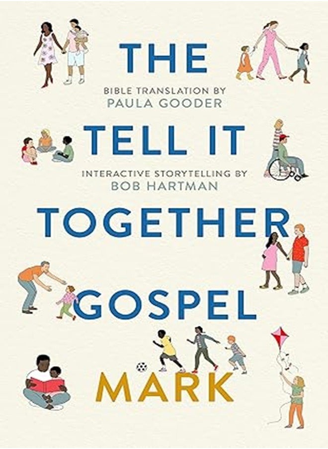 The Tell-It-Together Gospel: Mark: Bible Translation by Paula Gooder; Interactive Storytelling Tips by Bob Hartman 