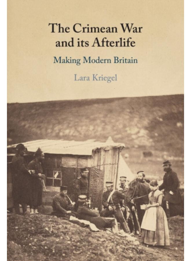 The Crimean War and its Afterlife : Making Modern Britain 