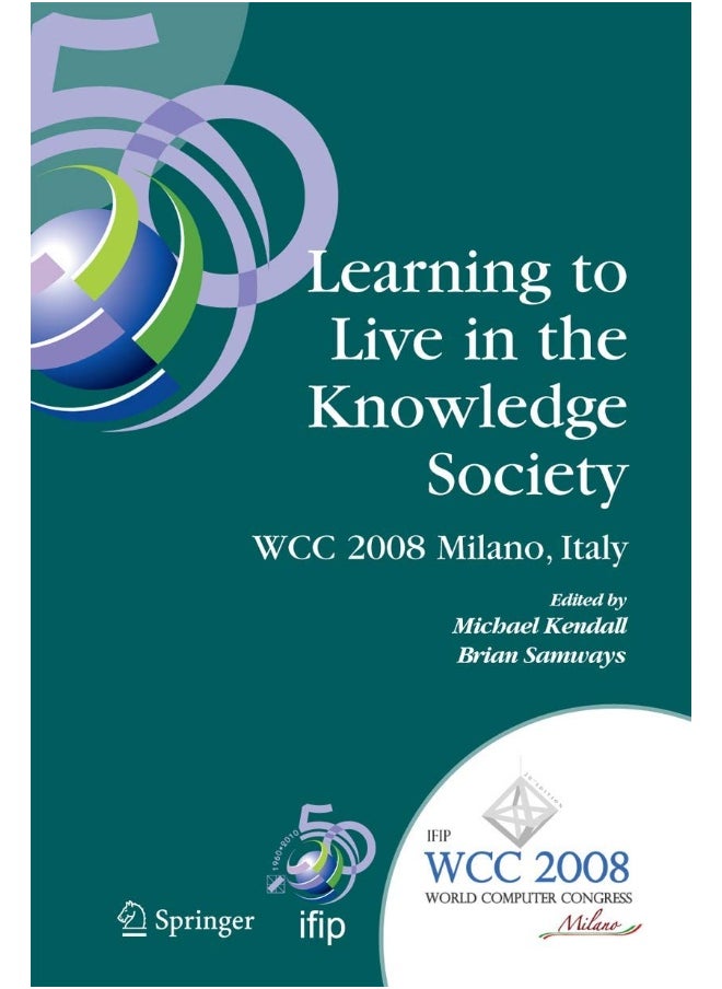 Learning to Live in the Knowledge Society: IFIP 20th World Computer Congress, IFIP TC 3 ED-L2L Conference, September 7-10, 2008, Milano, Italy 